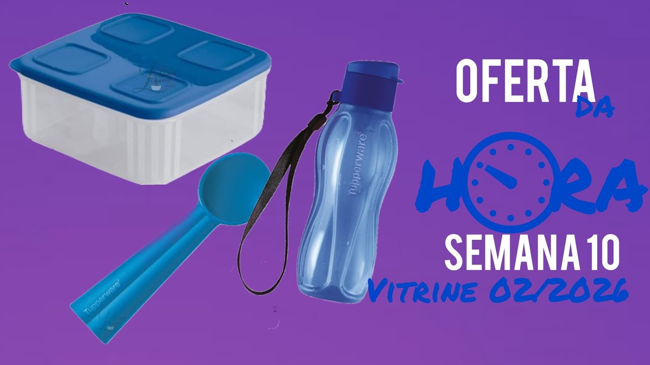 OFERTA DA HORA TUPPERWARE SEMANA 10.