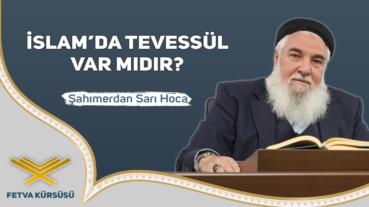 İslam'da Tevessül Var Mıdır? | Fetva Kürsüsü | Şahımerdan Sarı Hoca