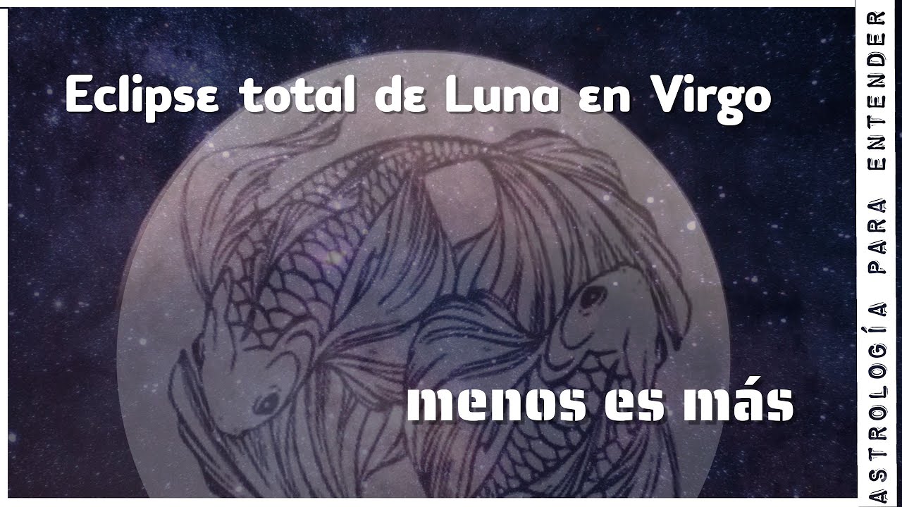 Eclipse total de Luna en Virgo ♍ 🌕 con stellium en Piscis ♓. MENOS ES MÁS. 