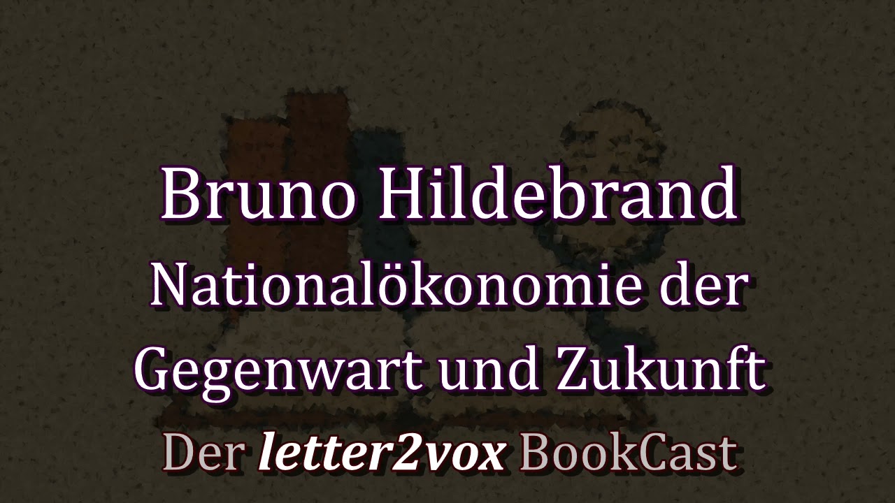 Bruno Hildebrand – Nationalökonomie der Gegenwart und Zukunft - Zusammenfassung im Podcast
