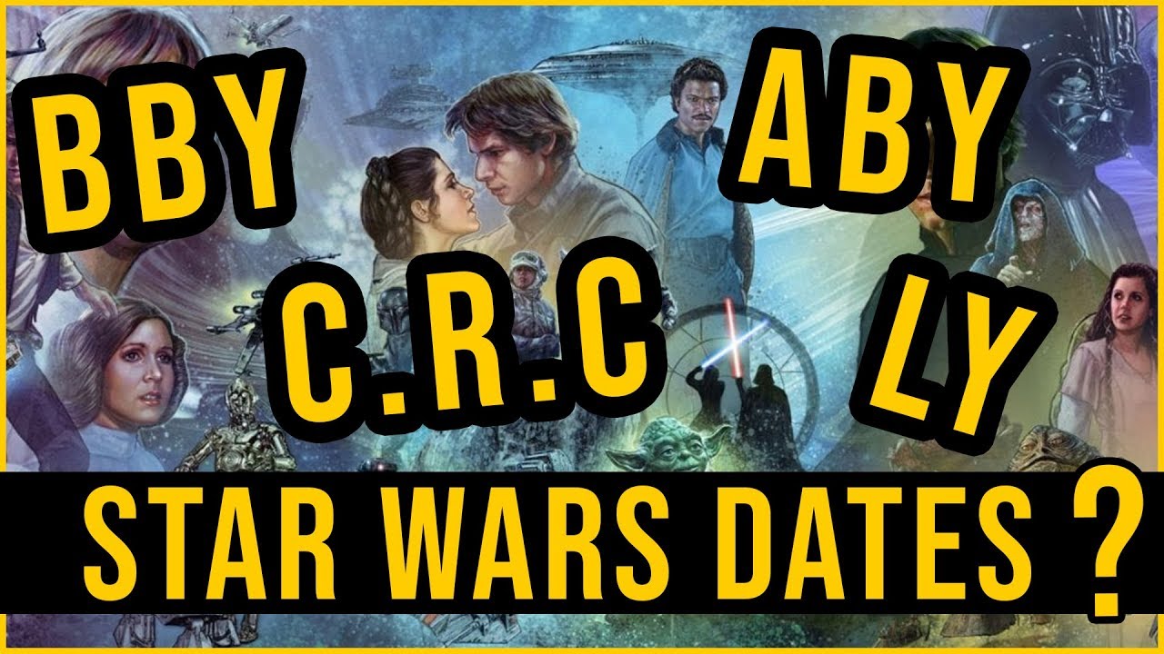 Star Wars Canon Dates Explained | BBY, ABY, C.R.C, LY