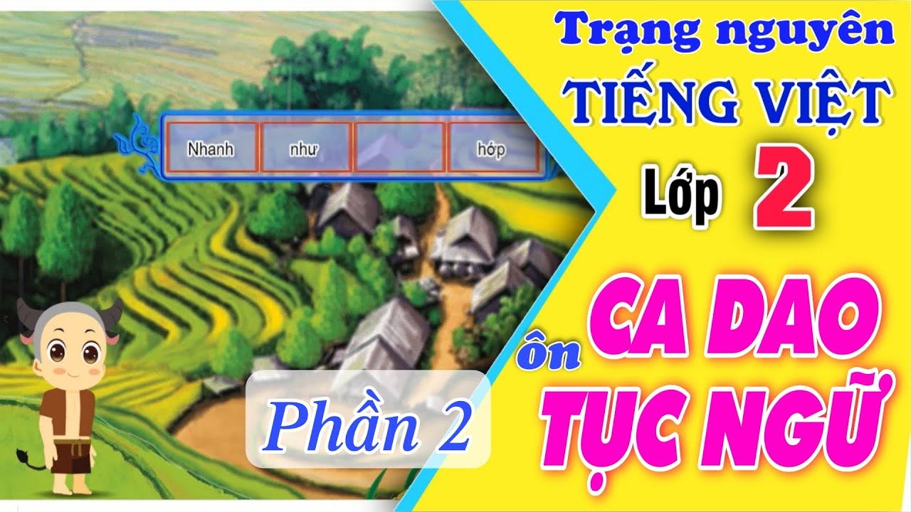 trạng nguyên tiếng việt lớp 2- ôn luyện CA DAO, TỤC NGỮ, THÀNH NGỮ (phần 2) dễ hiểu dễ nhớ nhất
