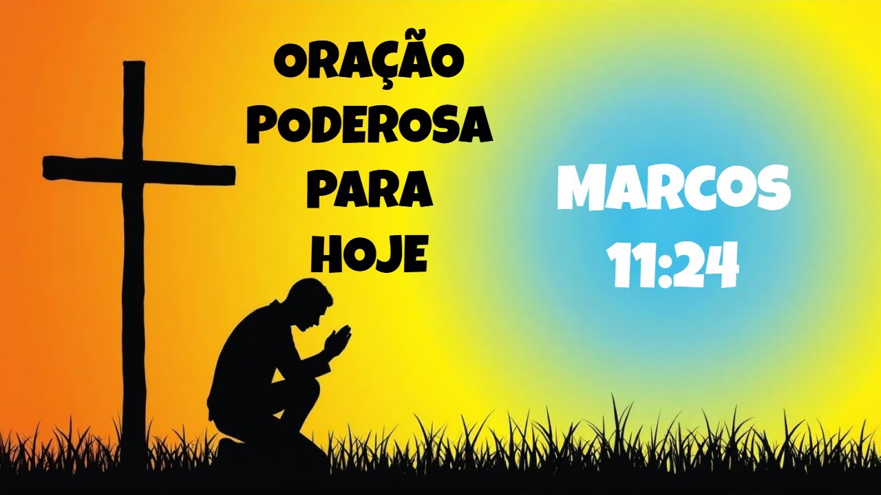 ORAÇÃO PODEROSA PARA HOJE ✨ Marcos 11:24 — Creia, Ore e Receba o Milagre de Deus!