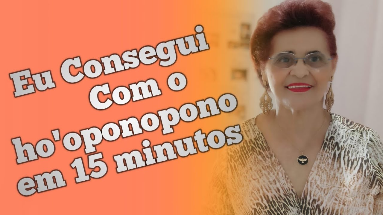 Eu Consegui Com ho'oponopono em 15 Minutos