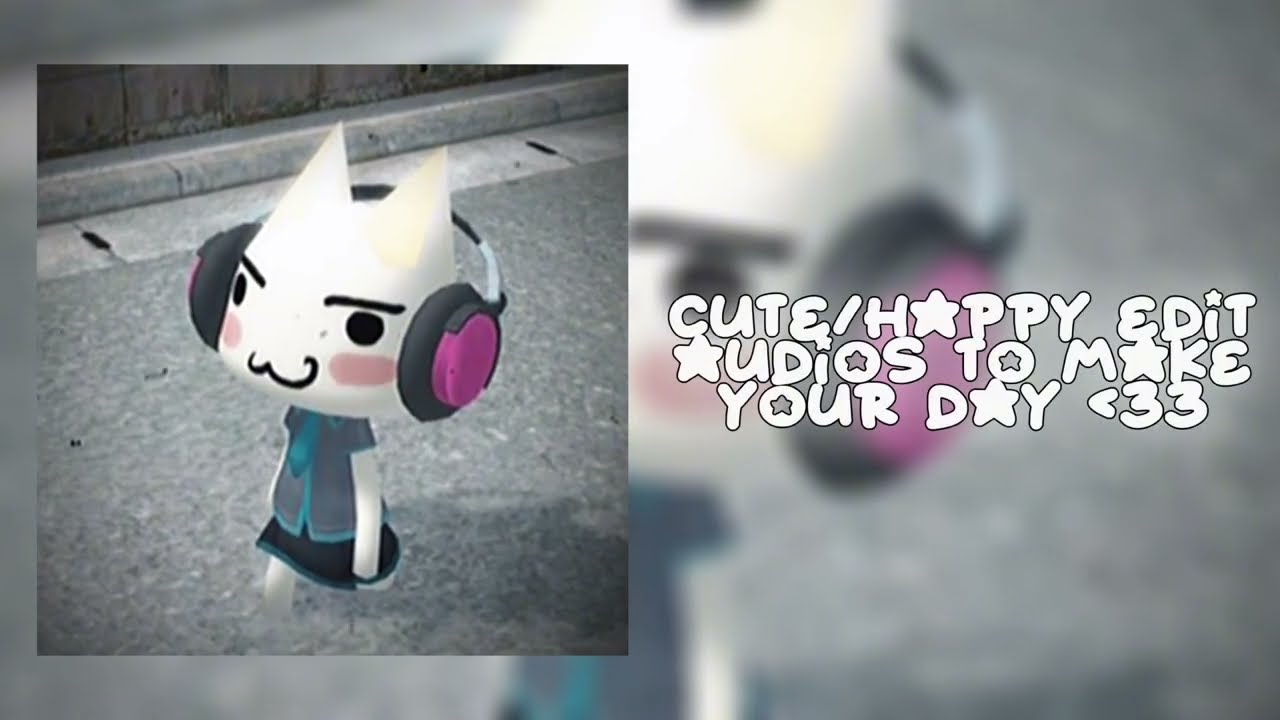 cute/happy edit audios to make your day :D