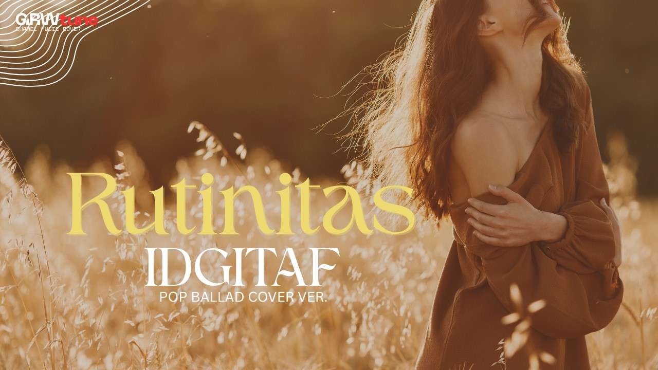 RUTINITAS - IDGITAF✨|| GRWtune POP BALLAD COVER VER.