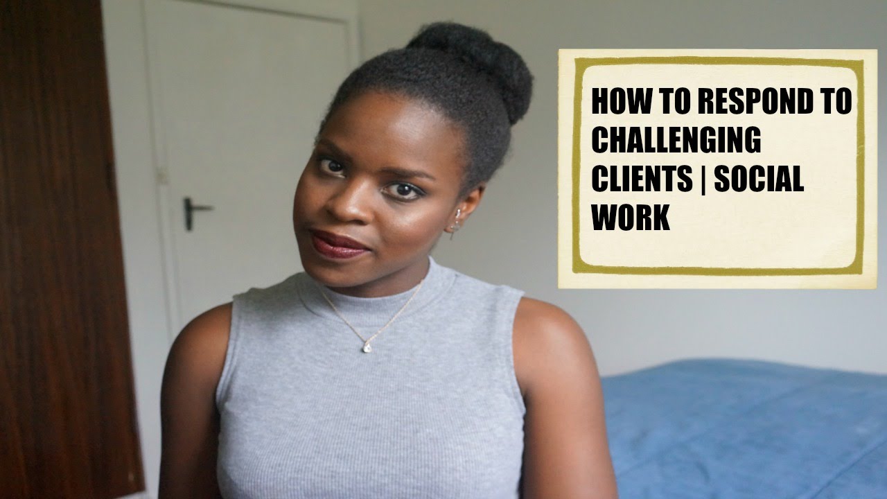 Responding to challenging clients | Social Work