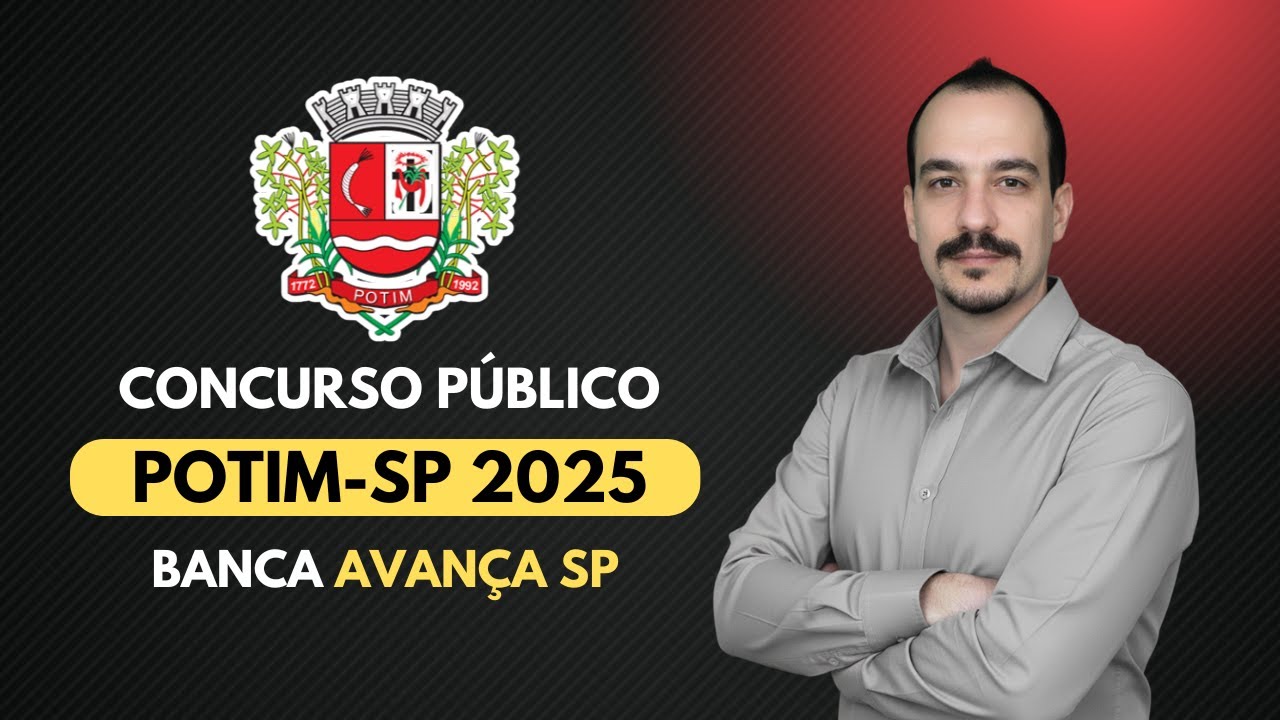 CONCURSO PREFEITURA DE POTIM 2025 - INFORMÁTICA - AVANÇA SP