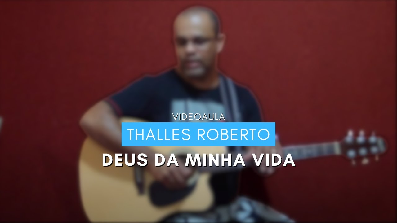 VIDEOAULA | Deus da Minha Vida - Thalles Roberto