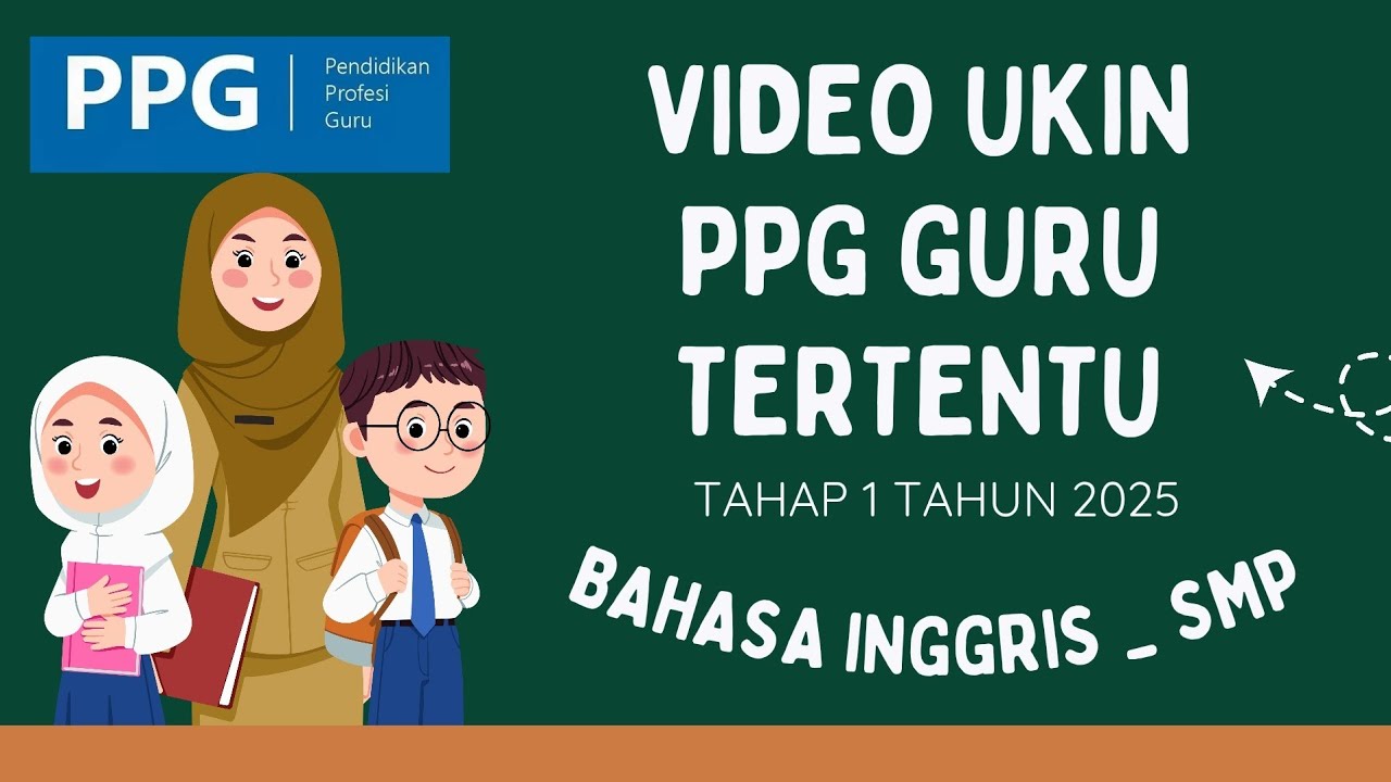 VIDEO UJI KINERJA (UKIN) PPG GURU TERTENTU TAHAP 1 TAHUN 2025 - MATA PELAJARAN BAHASA INGGRIS - SMP