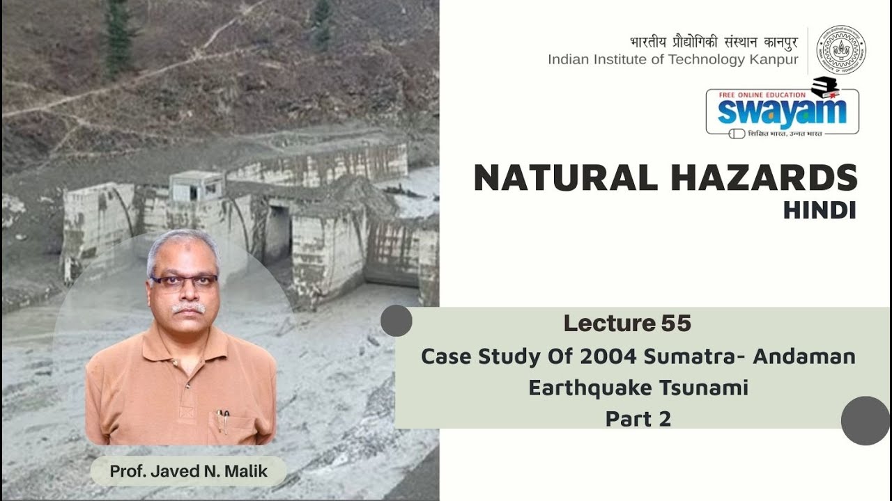 Lecture 55: Case Study Of 2004 Sumatra- Andaman Earthquake Tsunami (Part 2)