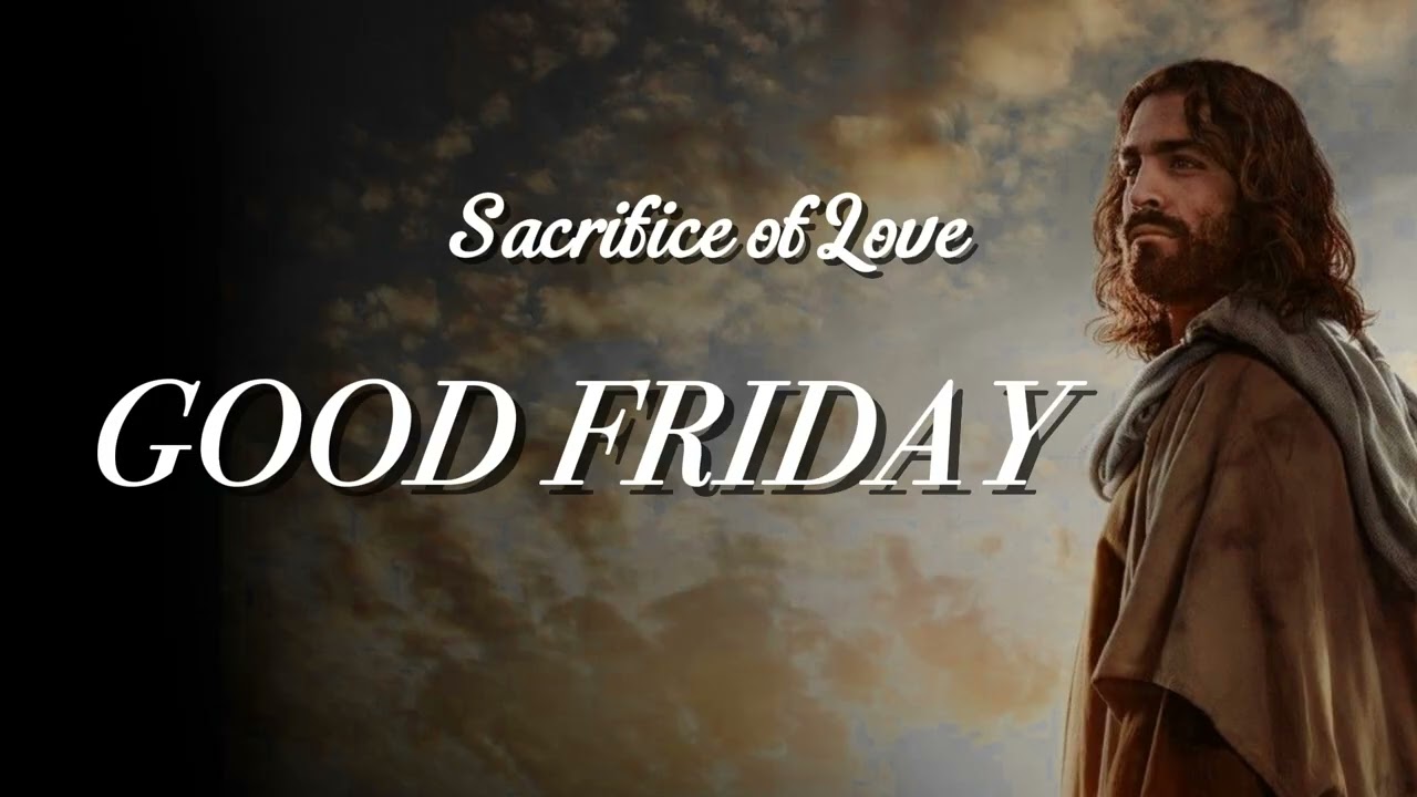 Good Friday | The Day of Sacrifice & Love ✝️