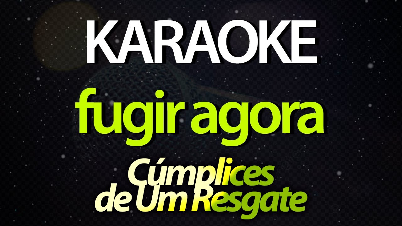 ⭐ Fugir Agora - Cúmplices de Um Resgate (Karaokê Version) (Cover)