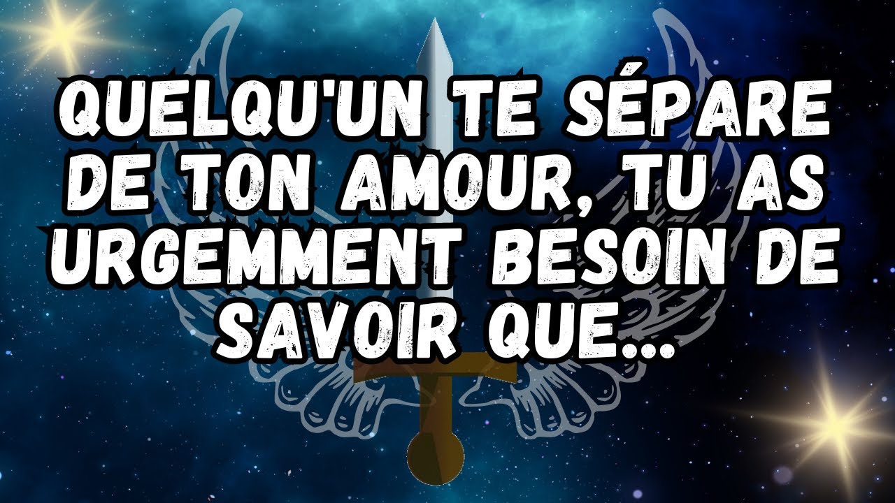 Quelqu'un te sépare de ton AMOUR, tu as URGEMMENT BESOIN DE SAVOIR QUE