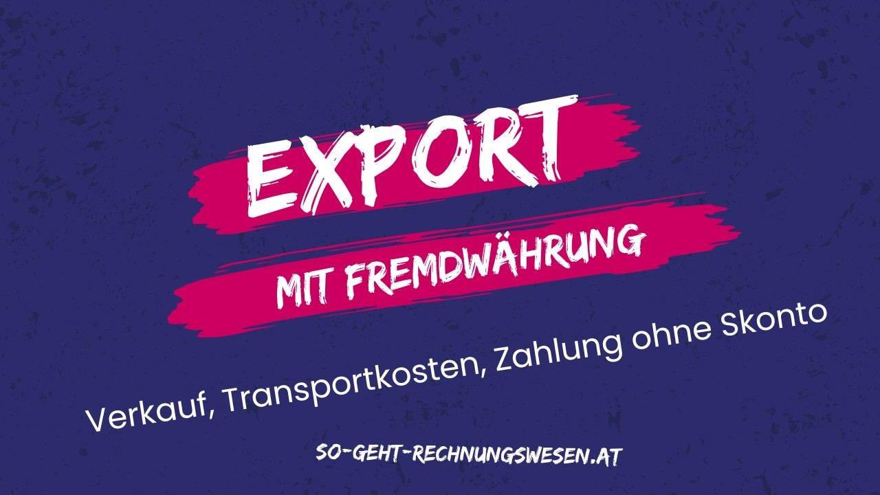 Export mit Währungsumrechnung: Buchungssätze Verkauf, Transport, Zahlung in einer Fremdwährung
