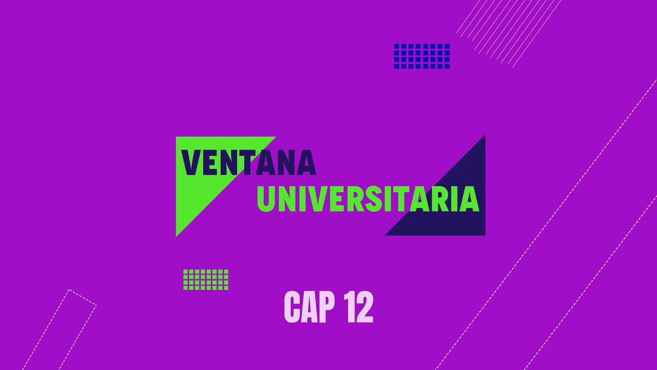 Ventana Universitaria | Cap. 12