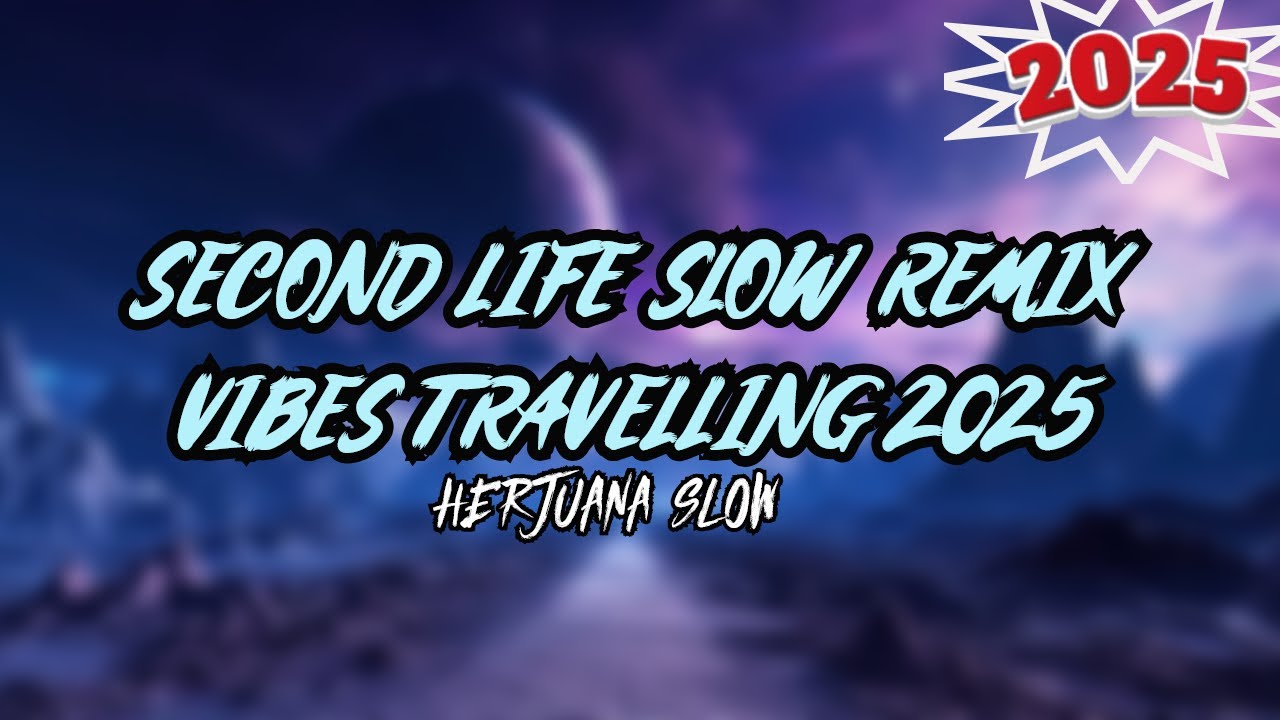 DJ SECOND LIFE SLOW REMIX FYP ENAK UNTUK TRAVELLING TERBARU 2025