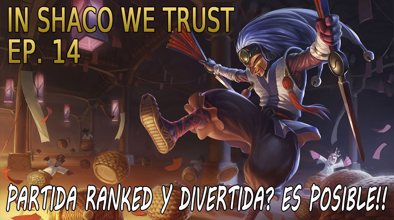 IN SHACO WE TRUST | EP 14 | A veces las Rankeds MOLAN!! :D