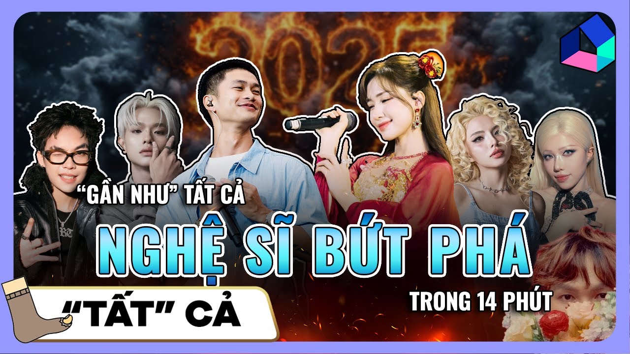 TOÀN BỘ NGHỆ SĨ BỨT PHÁ MẠNH MẼ NHẤT 2025 | TẤT CẢ#10