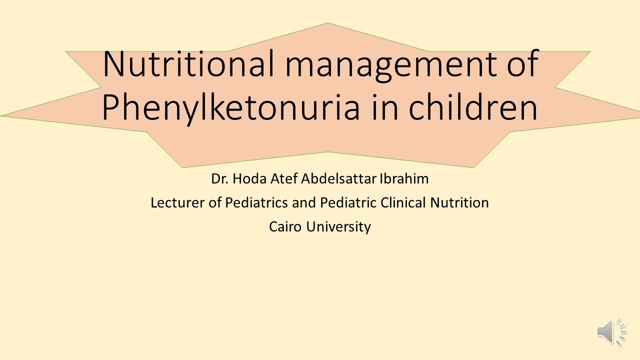 Nutritional Management of Phenylketonuria in Children Dr Hoda Atef Abdelsattar Ibrahim, CU