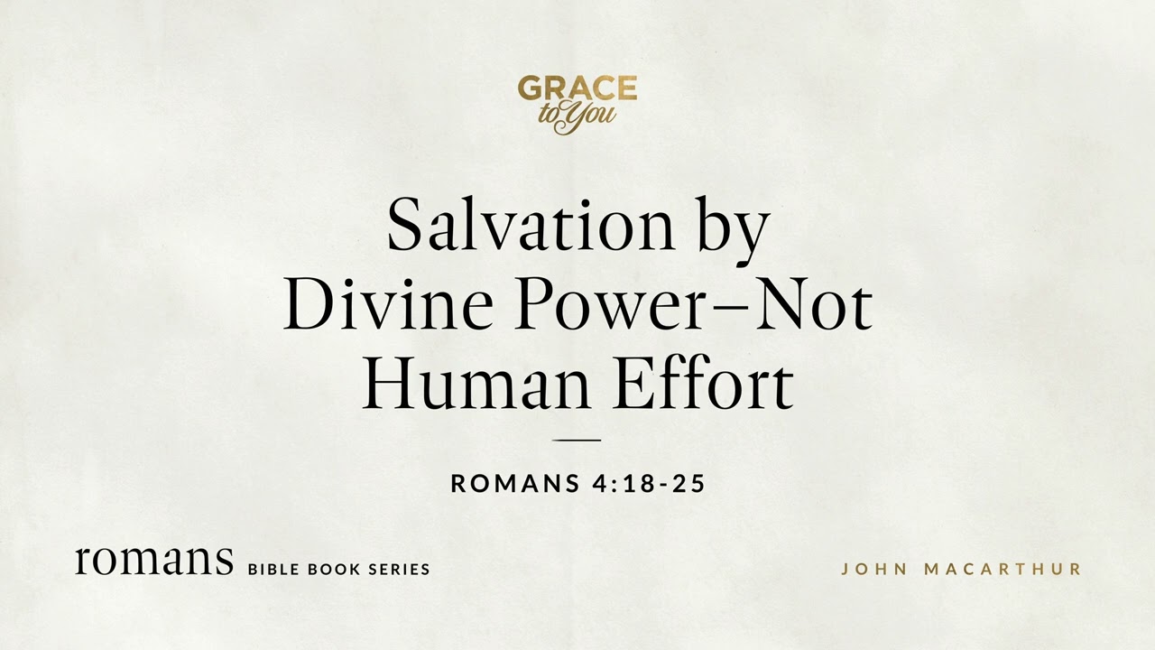 Salvation by Divine Power – Not Human Effort (Romans 