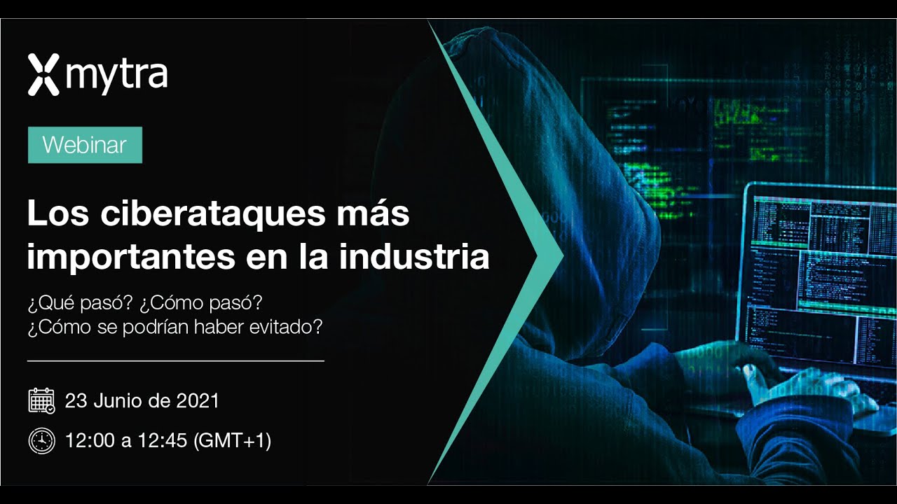 Mytra Webinar - Los ciberataques más importantes en la industria