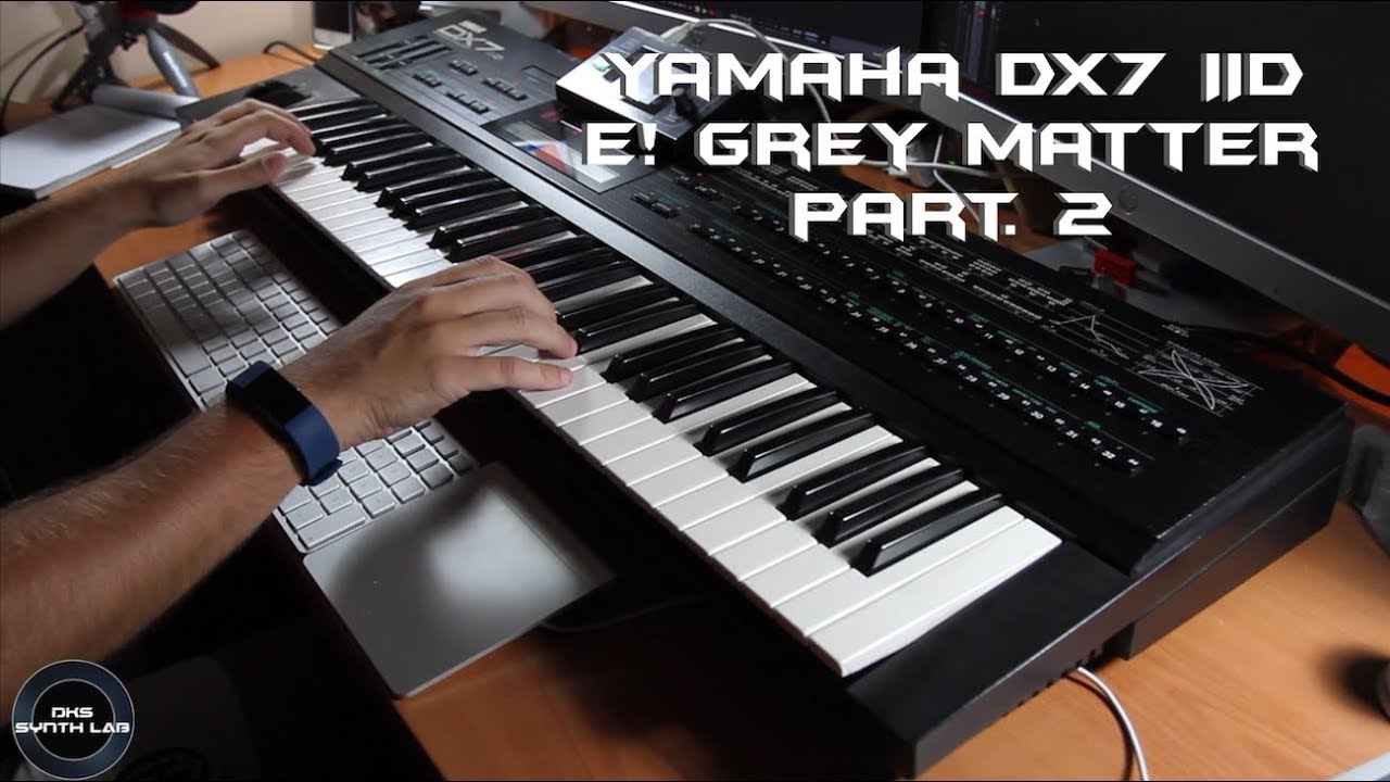 Yamaha DX7 IID E! Grey Matter Part . 2 | No Talking |