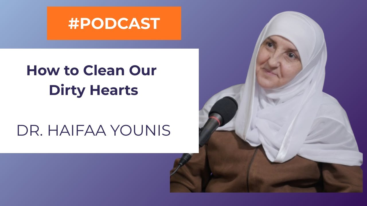How to Clean Our Dirty Hearts: A Guide to Tazkiyah | Dr. Haifaa Younis