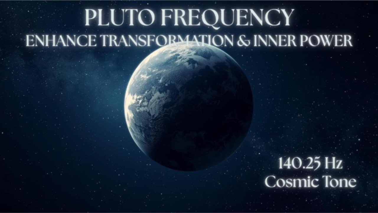 Pluto Frequency 140.25 Hz Cosmic Tone - Enhance Inner Transformation & Inner Power