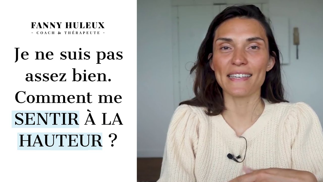 Je ne suis pas assez bien. Comment me SENTIR À LA HAUTEUR ?