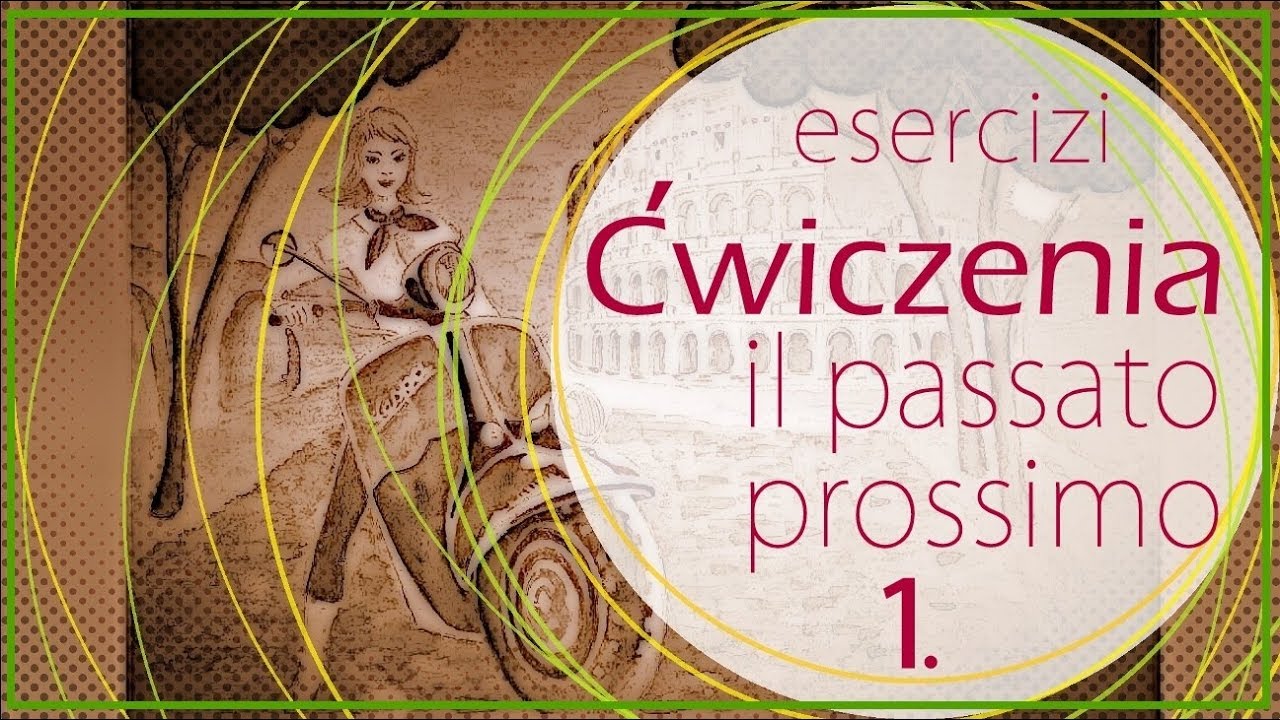 ĆWICZENIA - il Passato Prossimo 1.
