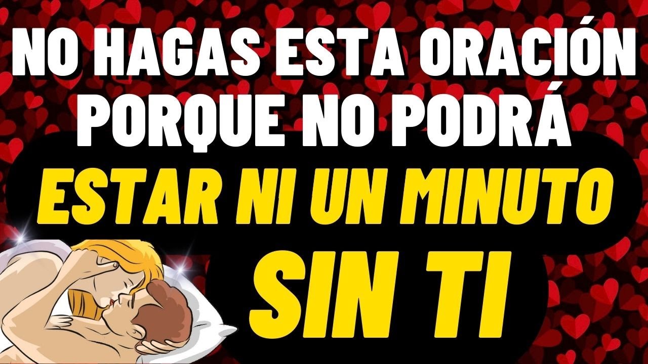 OBLIGALO A AMARTE YA NO PODRÁ ESTAR NI UN MINUTO SIN TI