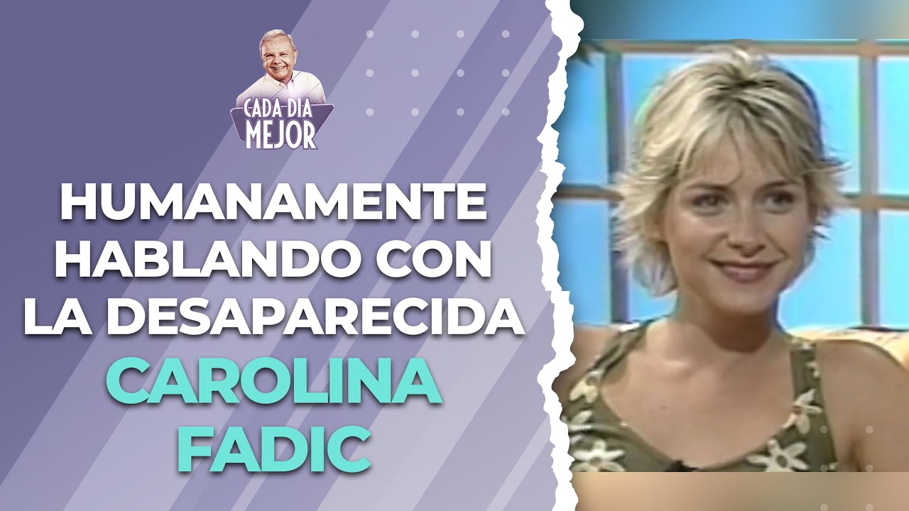 Humanamente Hablando con la desaparecida CAROLINA FADIC | Cap 300 | CADA DÍA MEJOR TV (2023)