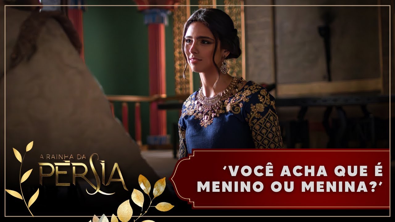 A Rainha da Pérsia | ‘Você acha que é menino ou menina?’