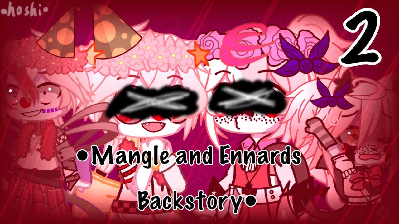 •Mangle and Ennards backstory• part.2 //•hoshi•//