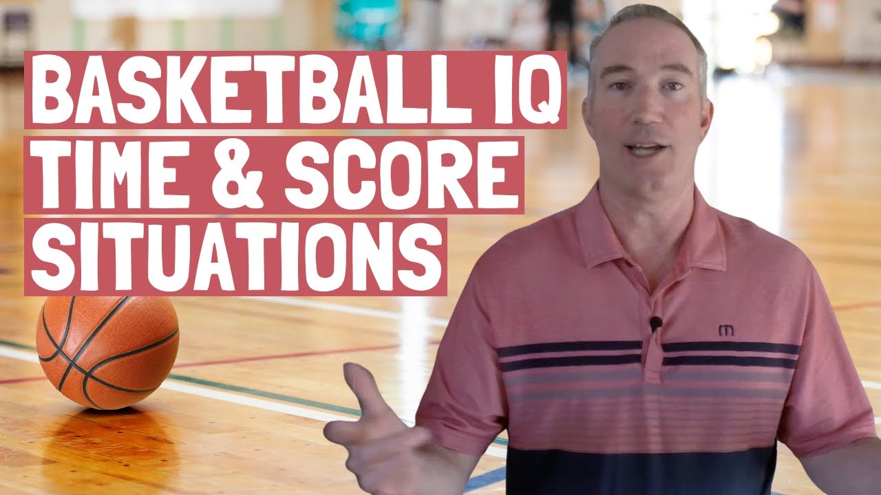 Improve Your Basketball Player IQ - Time and Score Situations