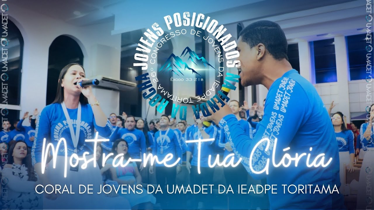 Mostra-me Tua Glória | Coral de Jovens da UMADET | IEADPE FILIAL EM TORITAMA | 26º CJT 💙