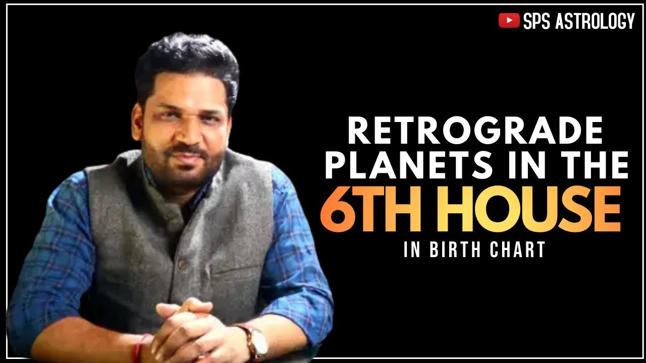 THE RETROGRADE PLANET IN THE SIXTH HOUSE OF BIRTH CHART | By Shankar Pratap Singh (हिन्दी)