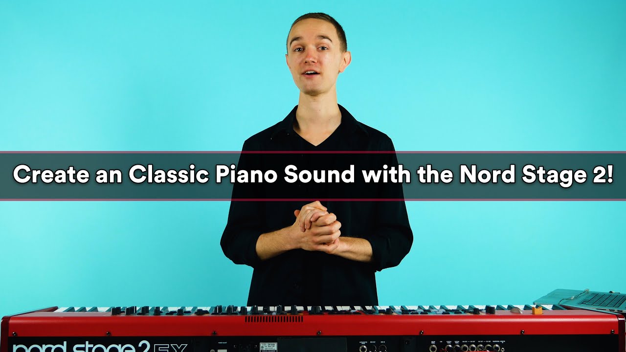 How to Create a Classic Piano Sound with the Nord Stage 2