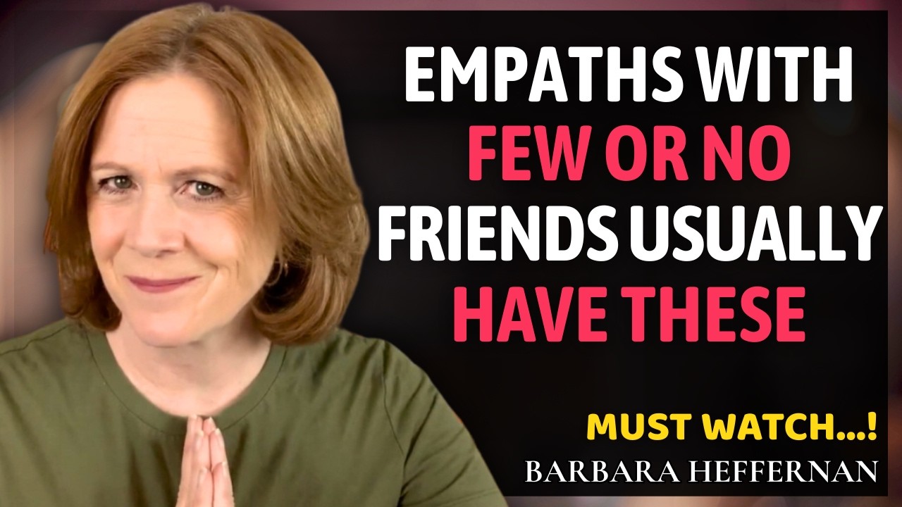 Empaths With Few or No Friends Usually Have These | BARBARA HEFRENNAN