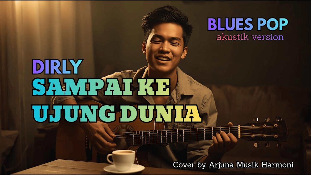 Sampai Ke Ujung Dunia – Dirly (Blues Pop Akustik Cover) | Lagu Galau 2000an Nostalgia