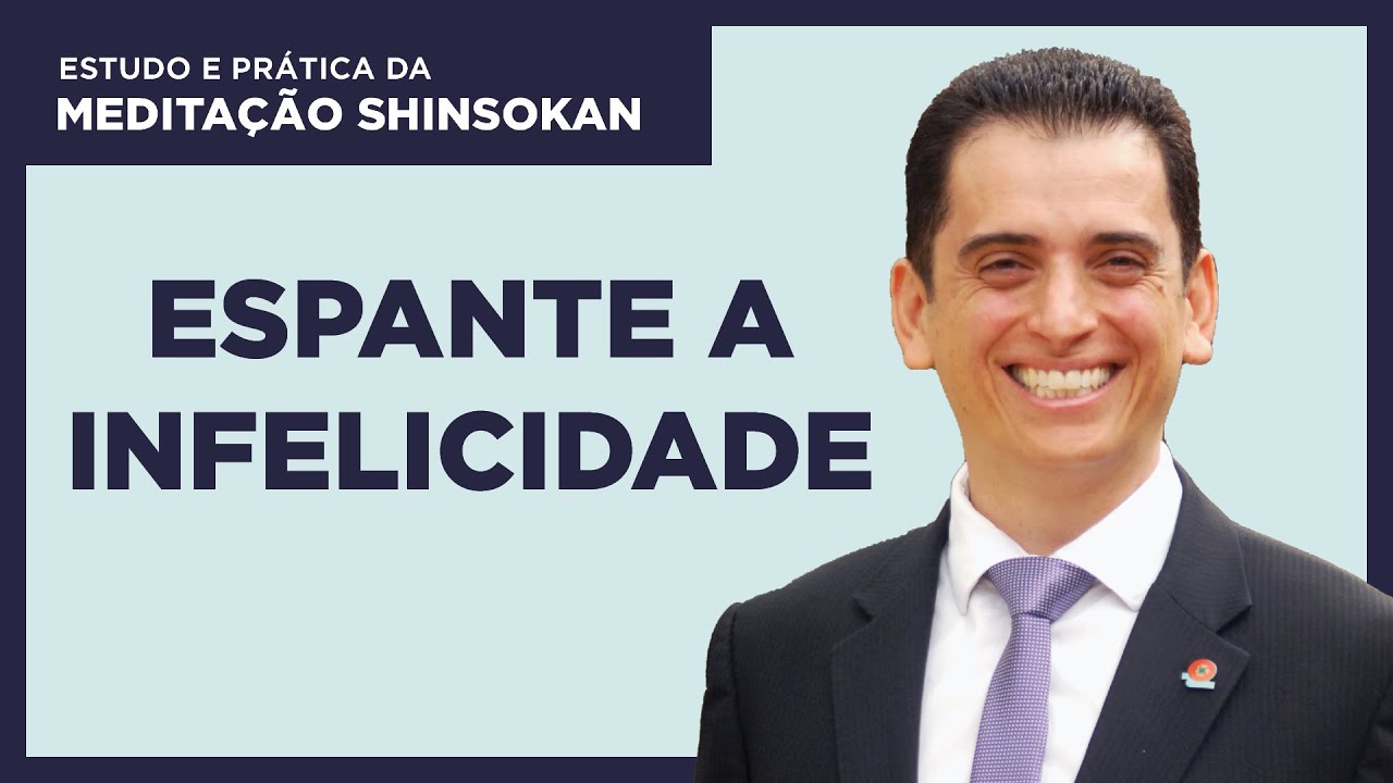 Espante a Infelicidade - Estudo e Prática da Meditação Shinsokan