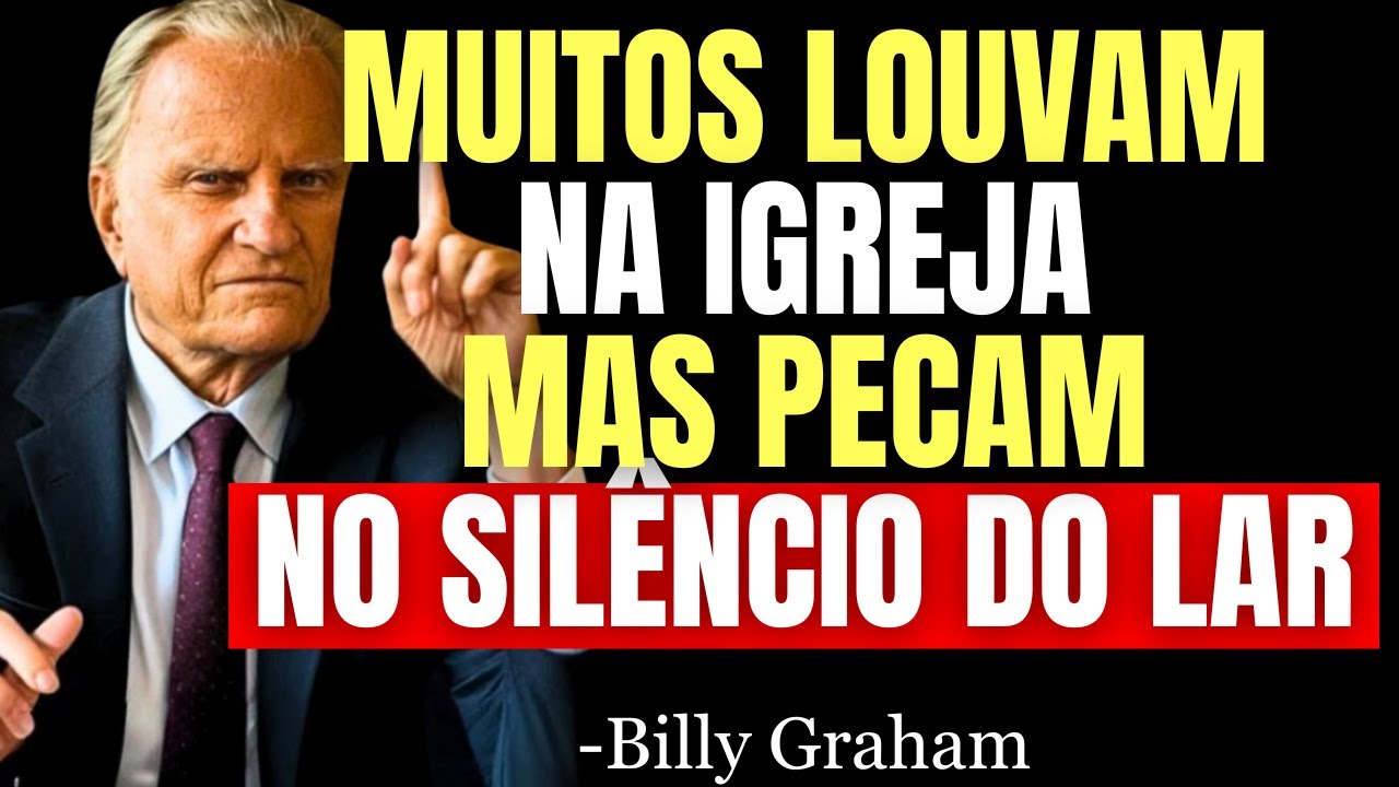 NÃO ADIANTA IR À IGREJA SE VOCÊ AINDA FAZ ESSAS 5 COISAS EM CASA - Billy Graham