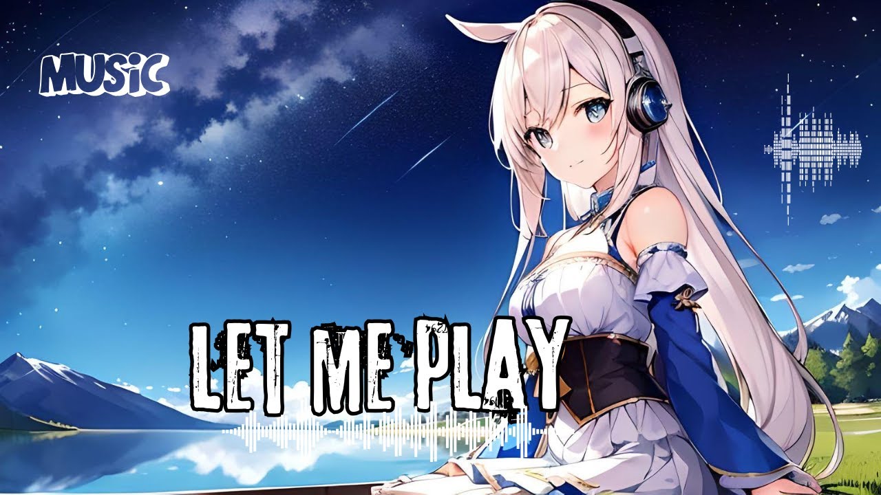 LET ME PLAY 🎶🌌 | Emotional Anime Love Song 💙✨ | Dreamy Nightcore Vibes