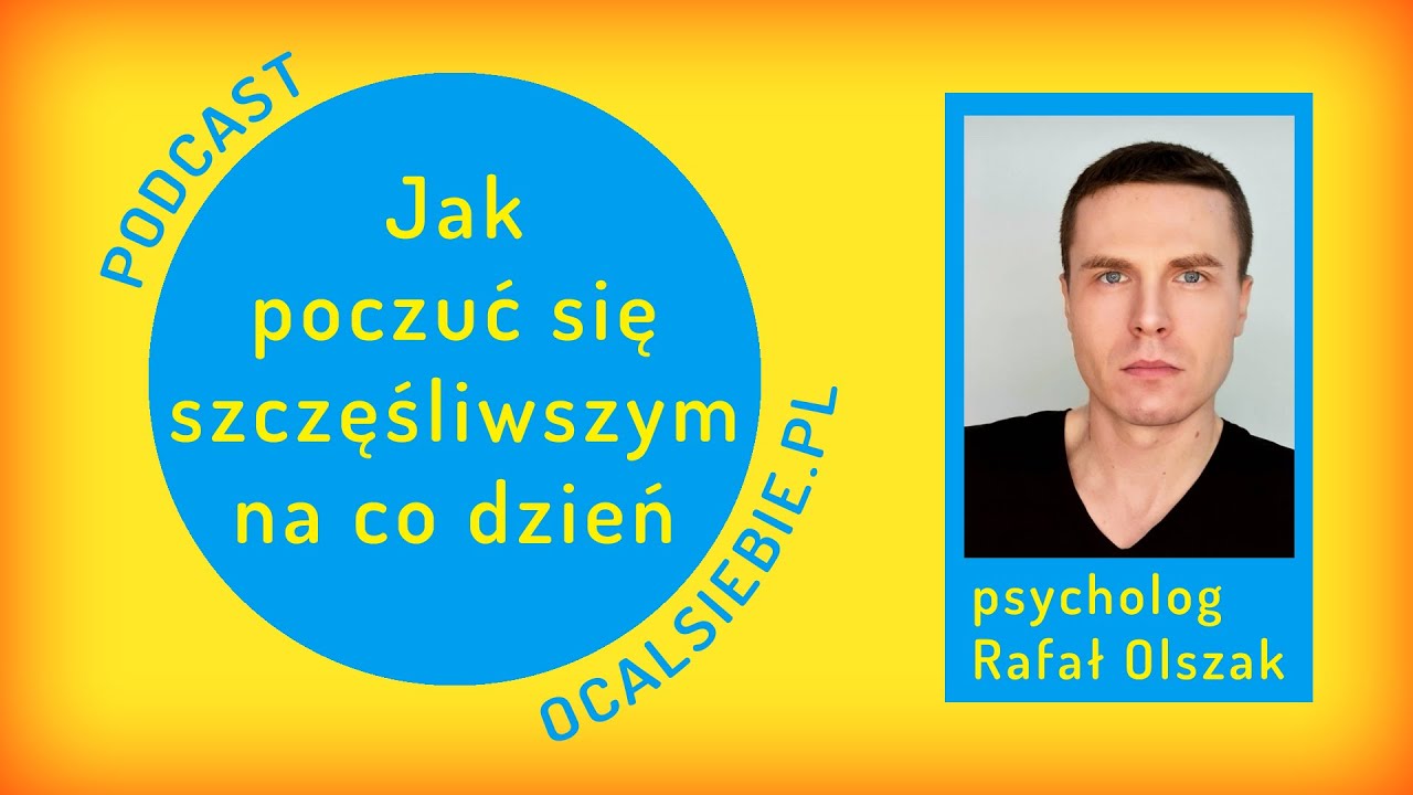 🔴 Jak poczuć się szczęśliwszym na co dzień - psychologia pozytywna
