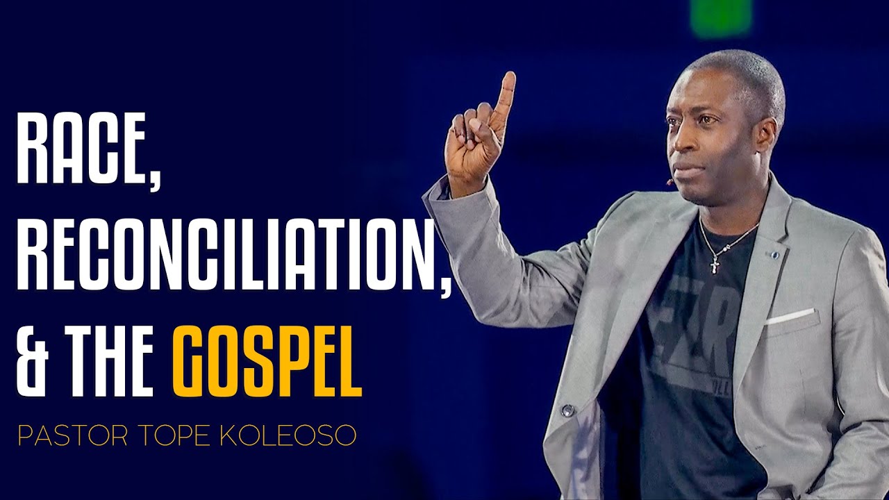 Race, Reconciliation & The Gospel | Pastor Tope Koleoso