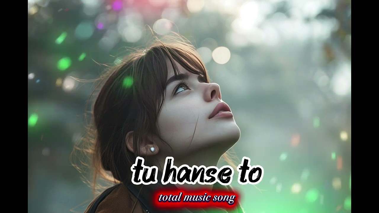 New Hindi, song romantic Hindi 2026 Tu Hanse to