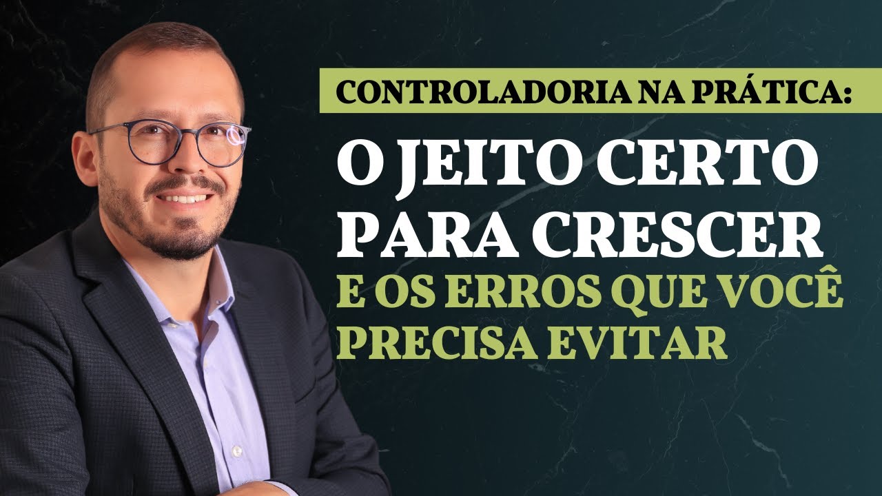 Controladoria na Pr&aacute;tica: O Jeito Certo para Crescer (E os Erros que Voc&ecirc; Precisa Evitar)