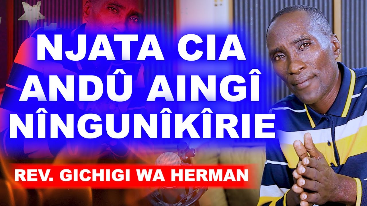 NJATA CIA ANDÛ AINGÎ NÎ NGUNÎKÎRIE - REV AYUB GICHIGI WA HERMAN