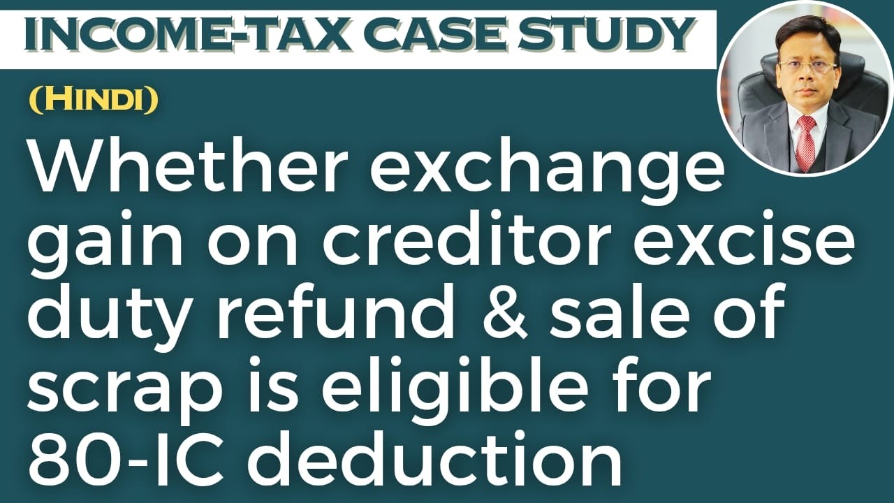 Whether exchange gain on creditor excise duty refund & sale of scrap is eligible for 80-IC deduction